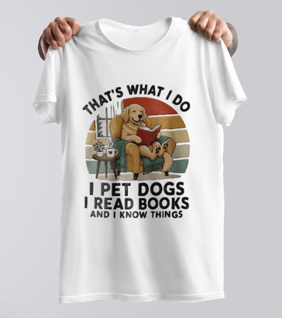 That's What I Do I Pet Dogs I Read Books And I Know Things Golden Retriever Armchair Sunset T-Shirt