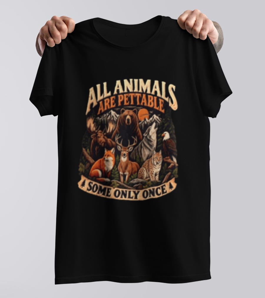All Animals Are Pettable Some Only Once Bear Moose Wolf Deer Fox Lynx Nature Wildlife Adventure T-Shirt