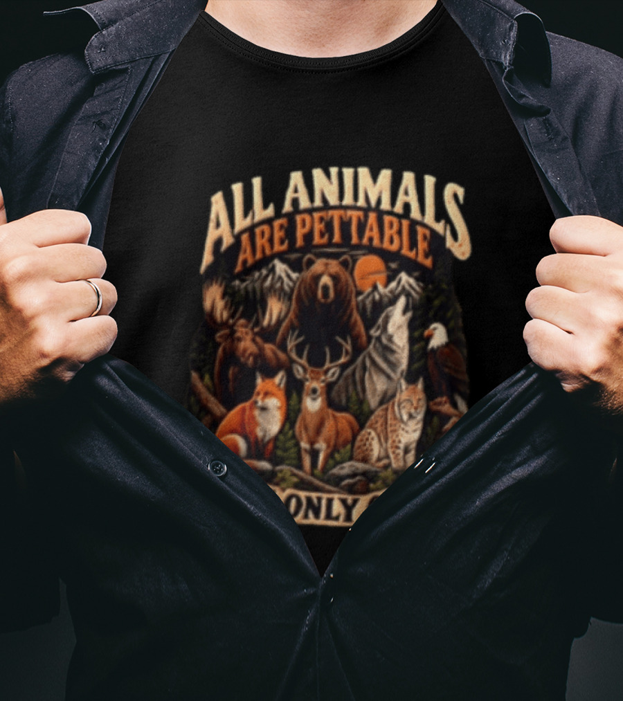 All Animals Are Pettable Some Only Once Bear Moose Wolf Deer Fox Lynx Nature Wildlife Adventure T-Shirt