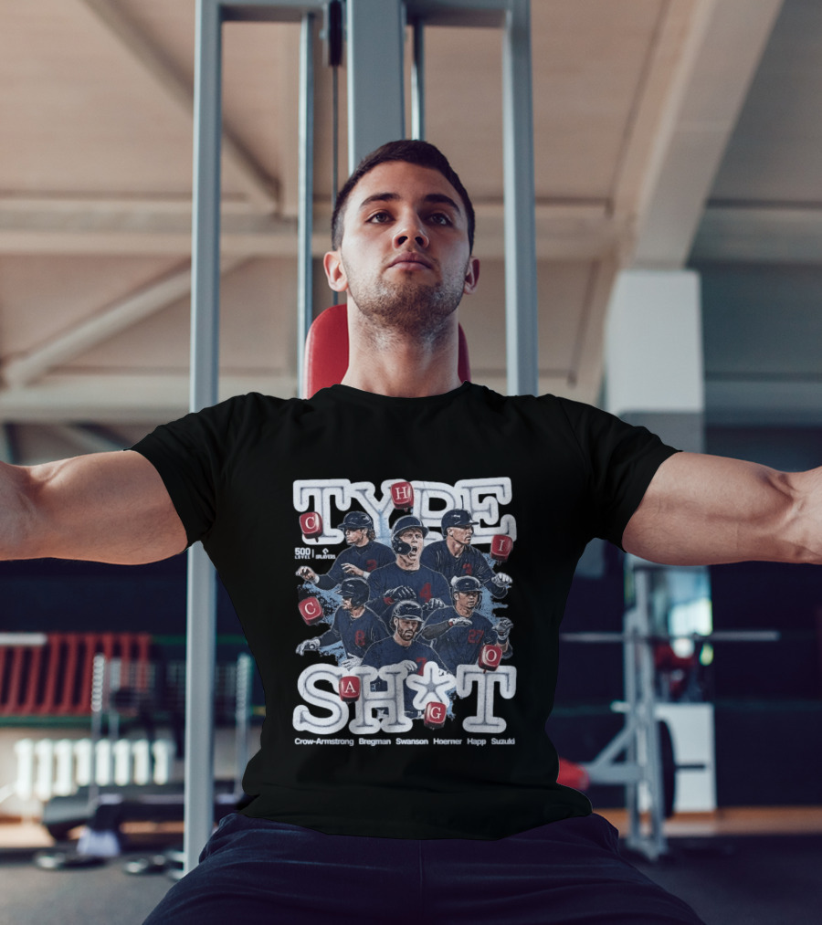 Chicago Cubs Type SH*T Crow Armstrong Bregman Swanson Hoerner Happ Suzuki T-Shirt