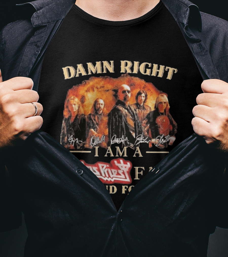 Damn Right I Am A Judas Priest Fan Now And Forever Heavy Metal T-Shirt