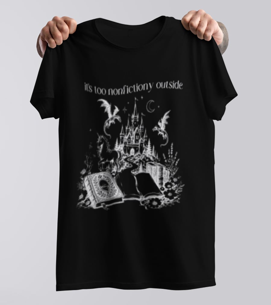 Dragons Unicorns Castle It's Too Nonfictiony Outside Book Fantasy Scene T-Shirt