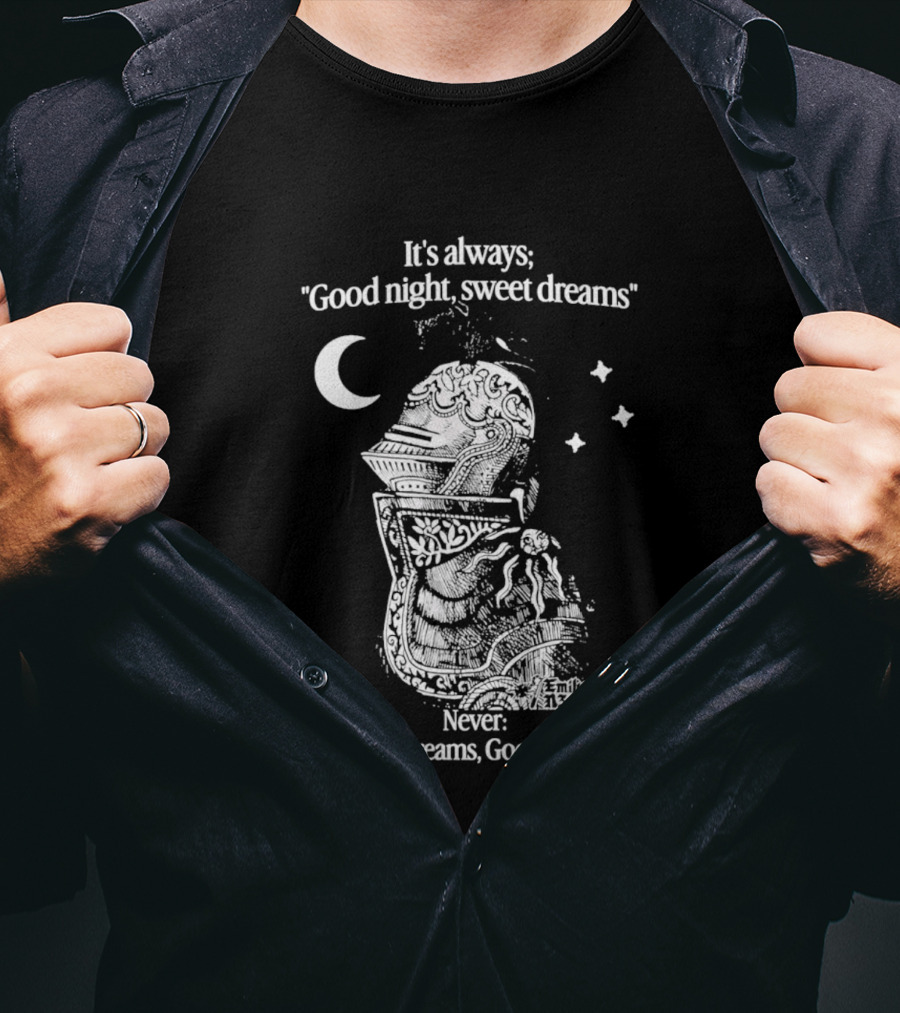 It's Always Good Night Sweet Dreams Never Sweet Dreams Good Knight Pun T-Shirt