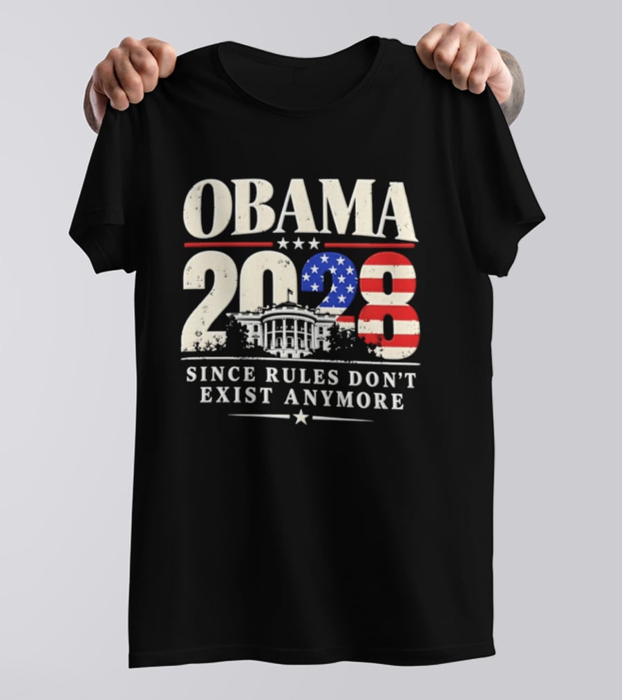 Obama 2028 Since Rules Don't Exist Anymore White House USA Flag T-Shirt