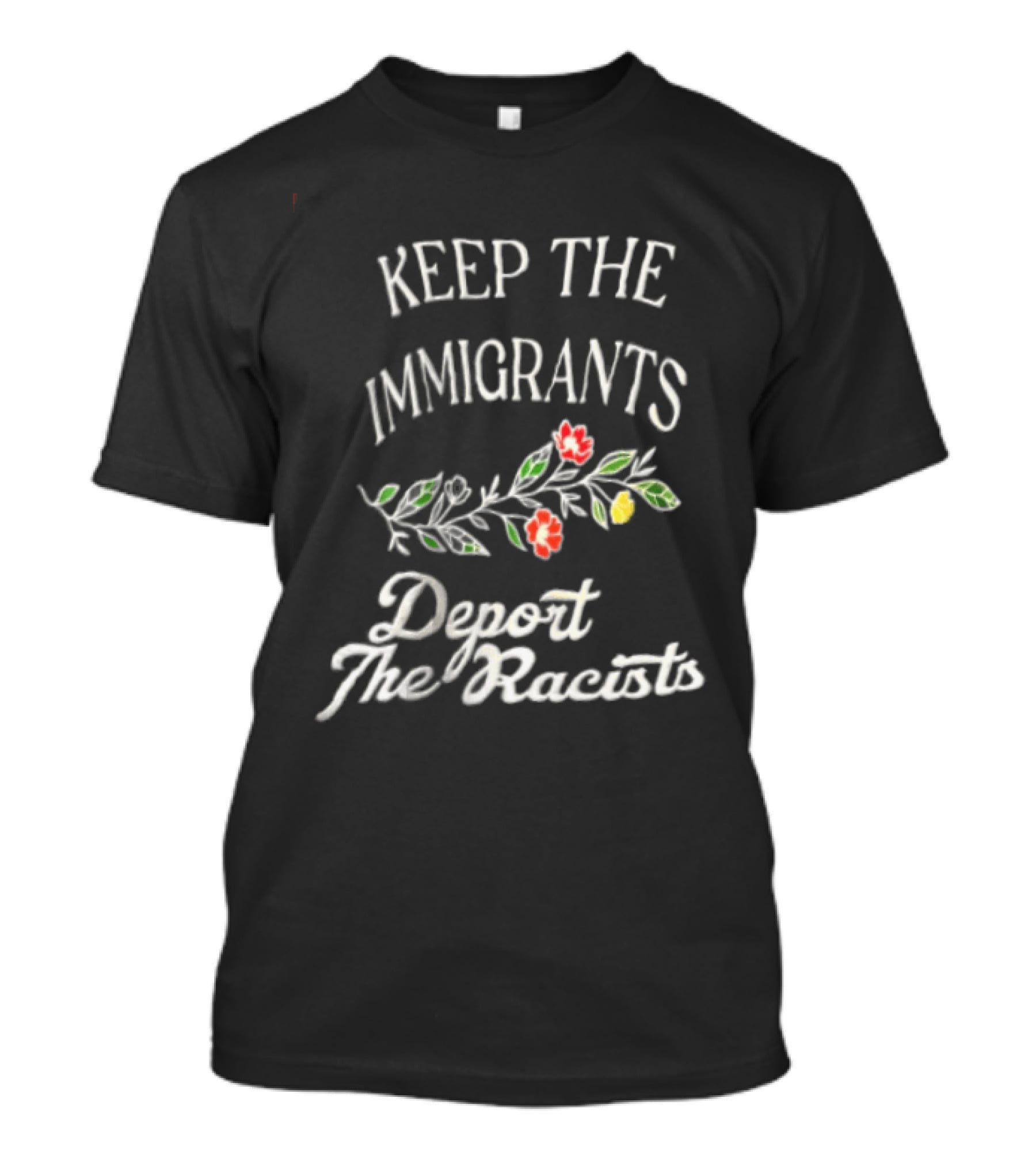 Keep The Immigrants Deport The Racists Flowers T-Shirt