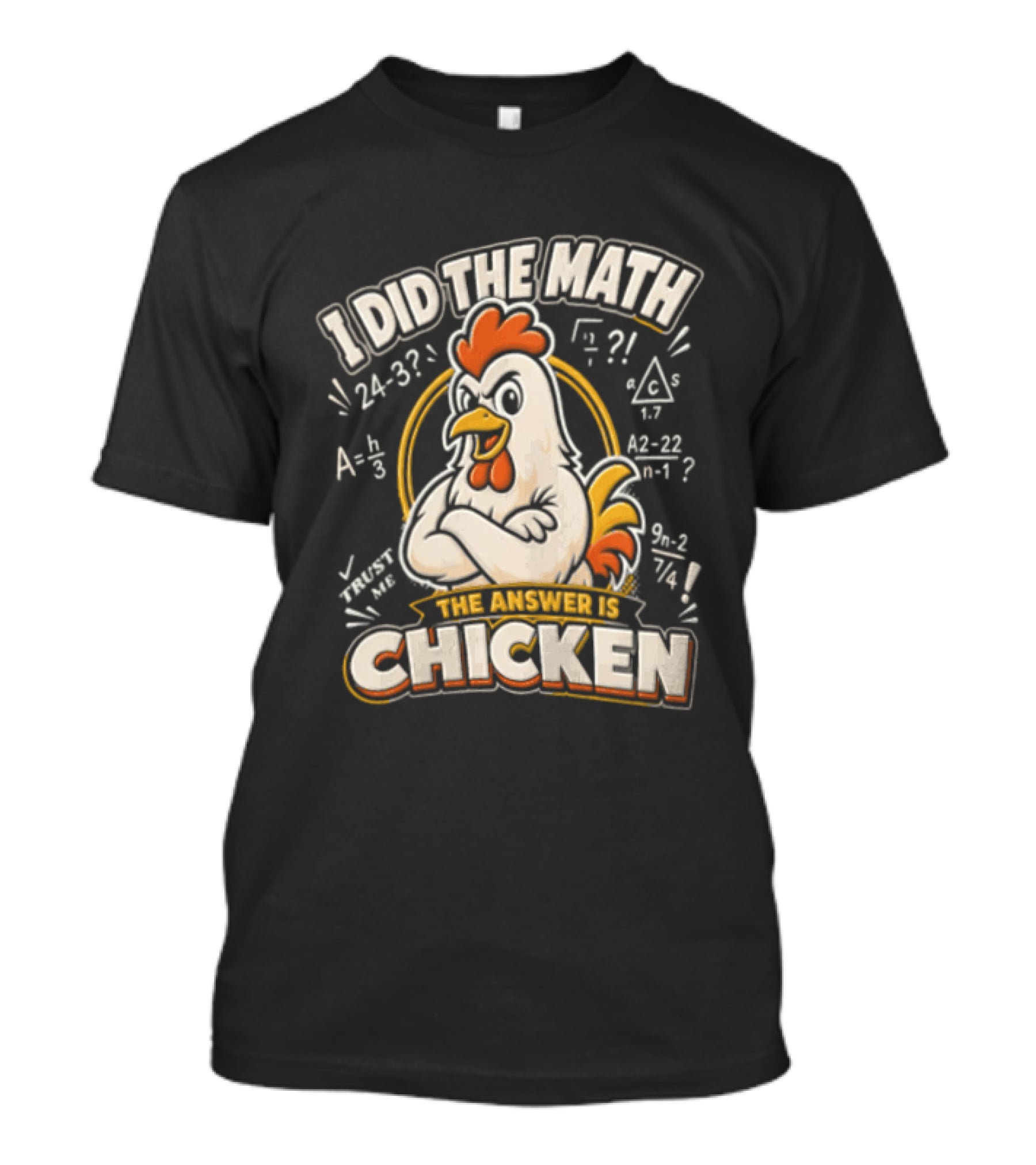 I Did The Math The Answer Is Chicken Rooster Math Teacher 24 32 A2 1 4x 3x 5x 1 2 3 24 32 302 7 T-Shirt