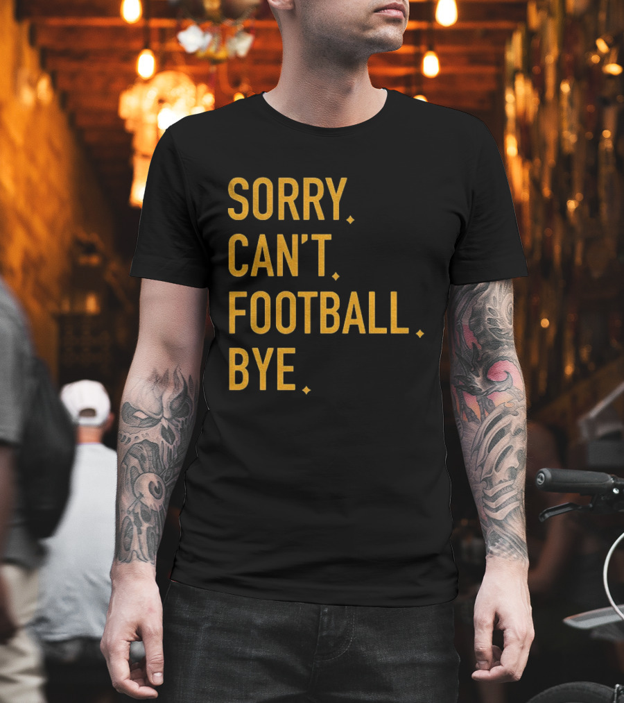 Pittsburgh Steelers Football Sorry Can’t Football Bye T-Shirt