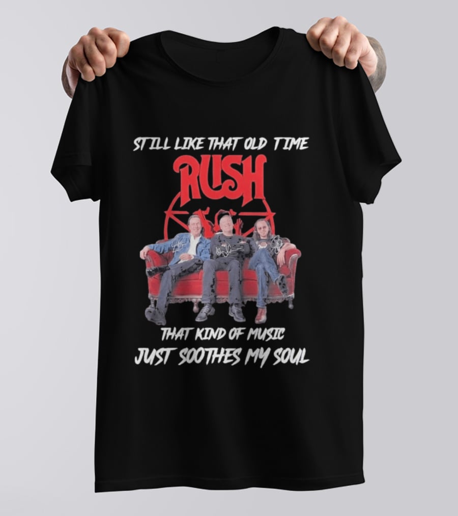Still Like That Old Time Rush Music Soothes My Soul T-Shirt