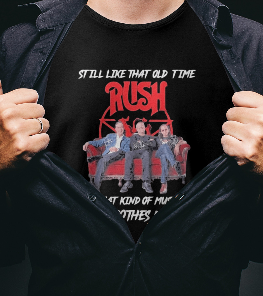 Still Like That Old Time Rush Music Soothes My Soul T-Shirt