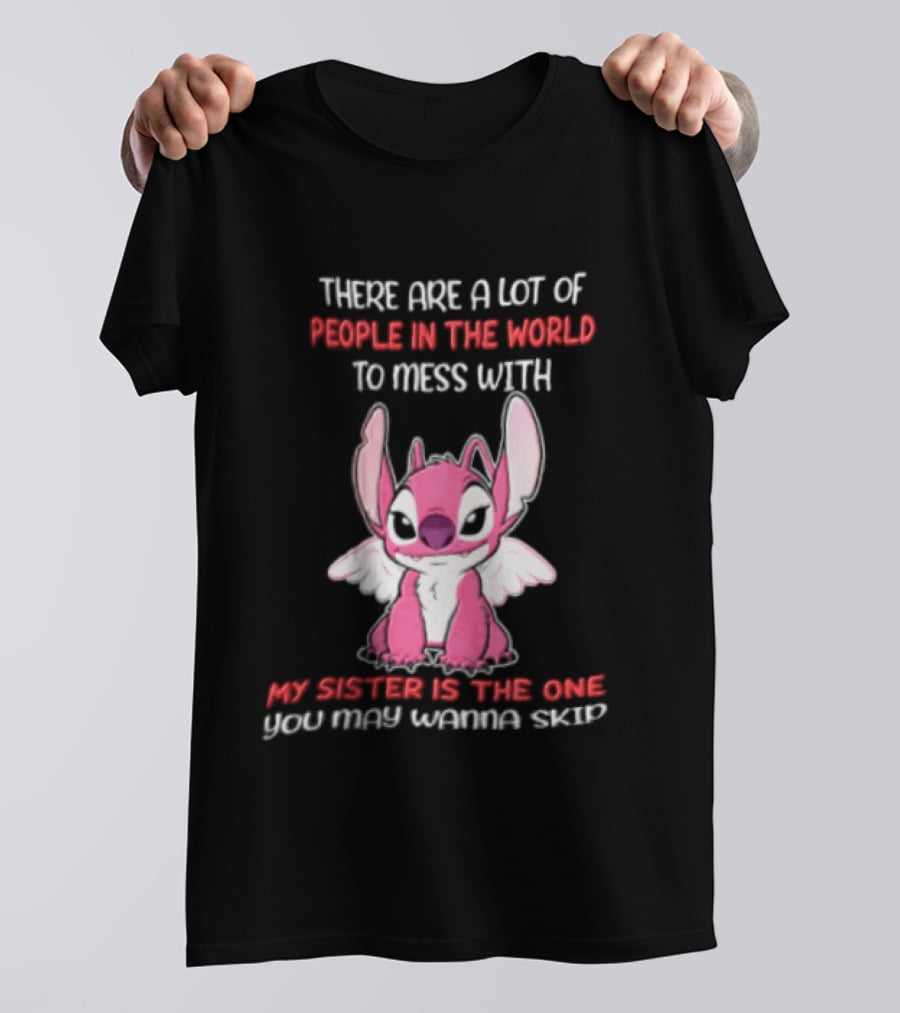 There Are A Lot Of People In The World To Mess With My Sister Is The One You May Wanna Skip Angel Stitch Pink T-Shirt