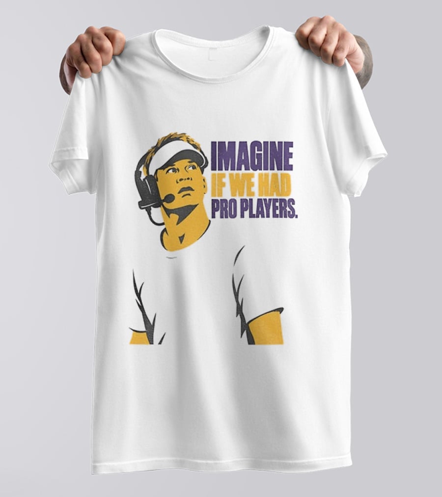 LSU Game Day Imagine If We Had Pro Players T-Shirt