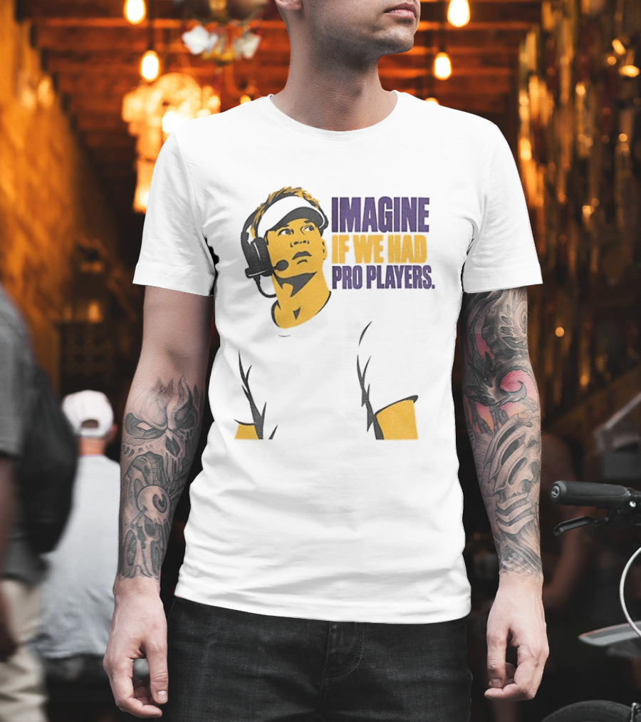 LSU Game Day Imagine If We Had Pro Players T-Shirt