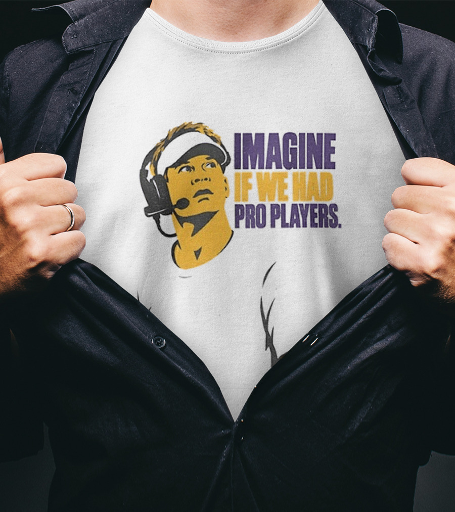 LSU Game Day Imagine If We Had Pro Players T-Shirt
