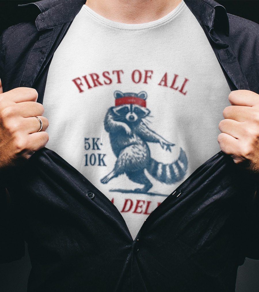 First Of All I'm A Delight Raccoon 5K 10K T-Shirt