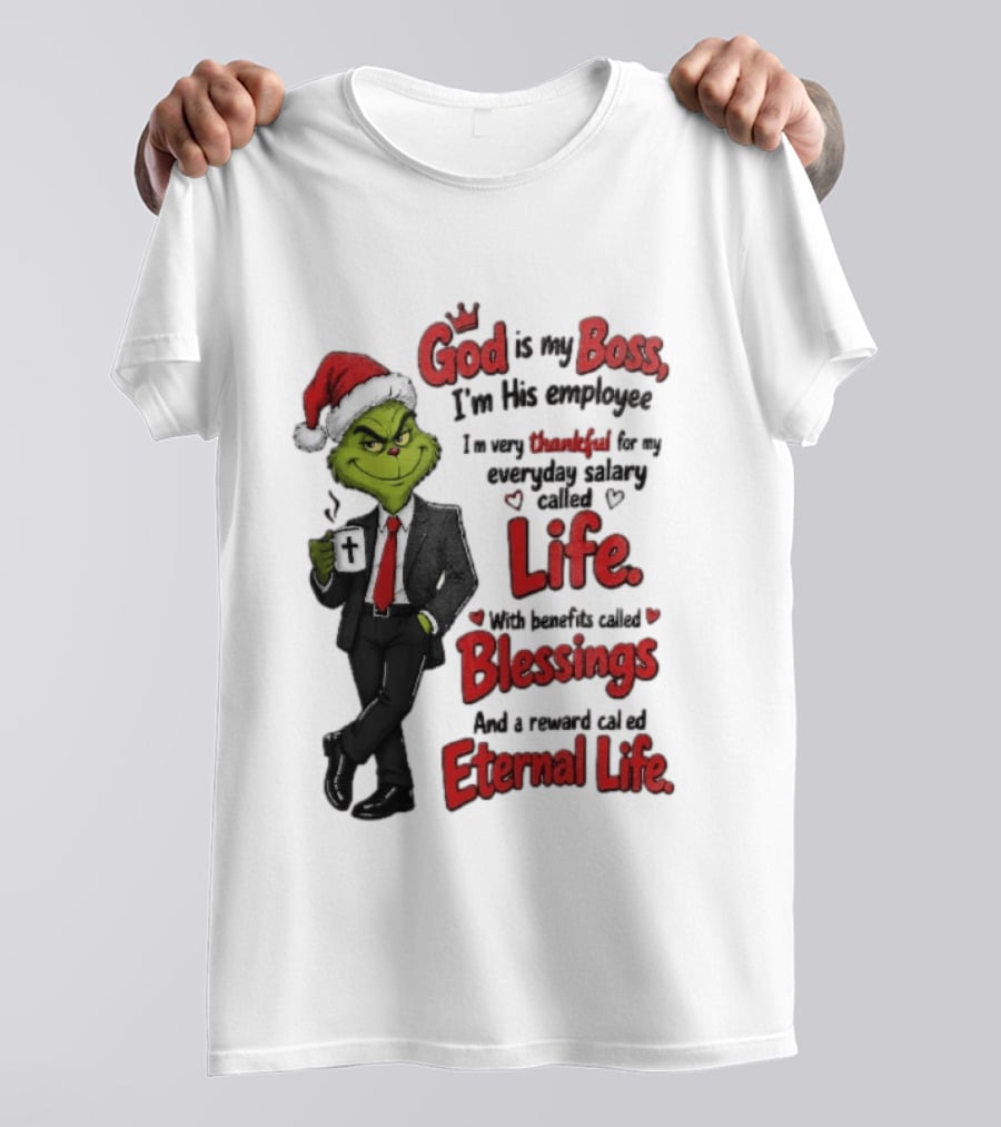 God Is My Boss Grinch I'm His Employee Life Blessings Eternal Life T-Shirt