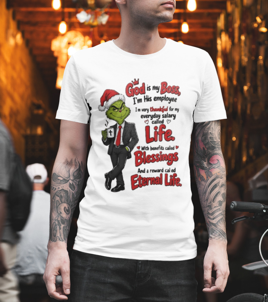 God Is My Boss Grinch I'm His Employee Life Blessings Eternal Life T-Shirt