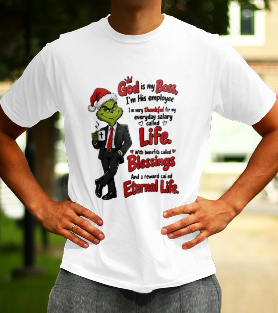 God Is My Boss Grinch I'm His Employee Life Blessings Eternal Life T-Shirt