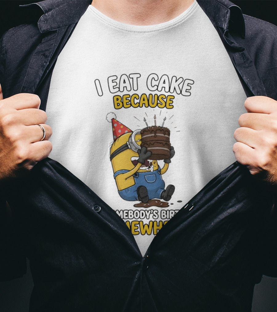 Minion I Eat Cake Because It's Somebody's Birthday Somewhere T-Shirt