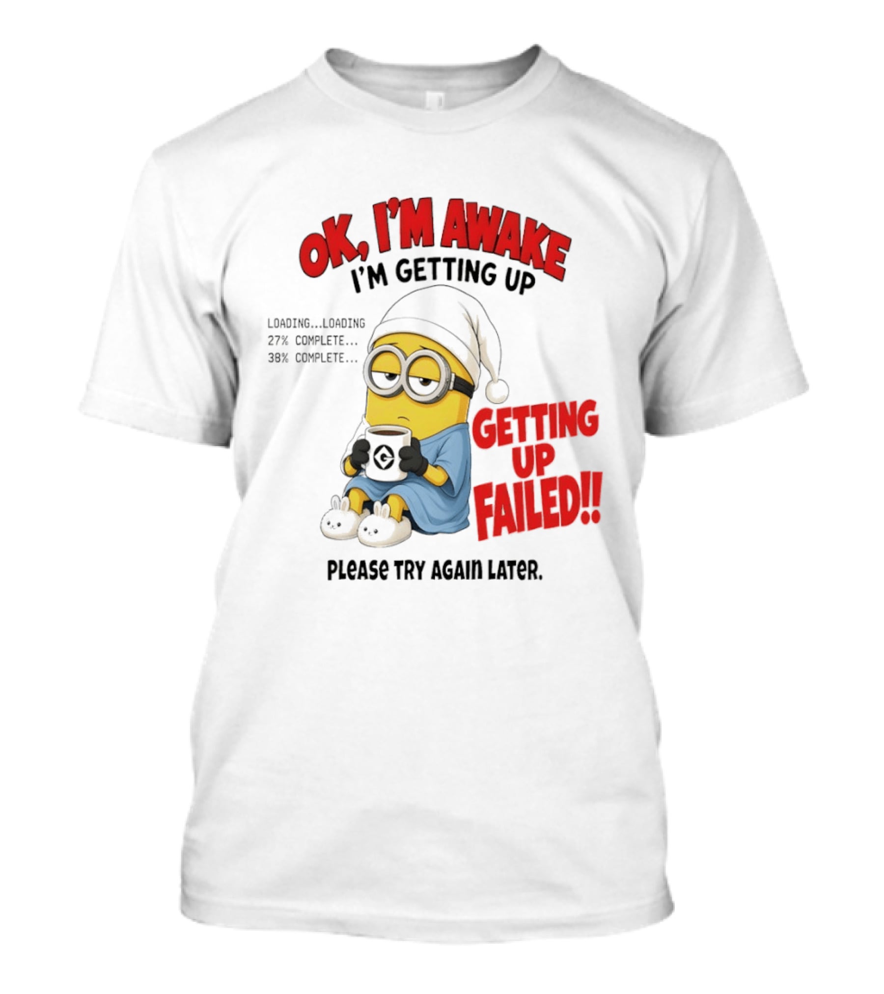 Minion OK I'm Awake Getting Up Failed Please Try Again Later T-Shirt