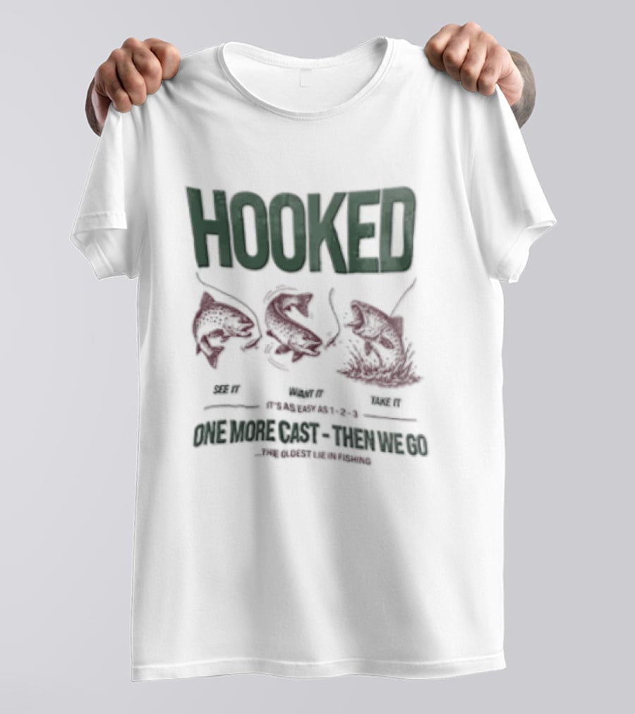 Hooked See It Want It Take It Easy As 1 2 3 One More Cast Oldest Lie In Fishing T-Shirt