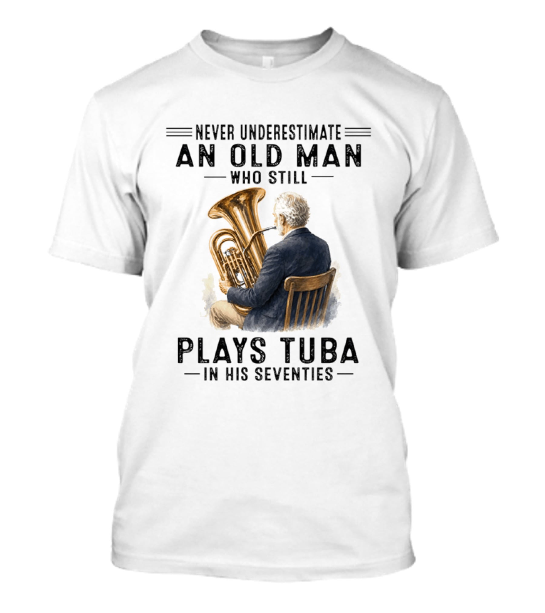 Never Underestimate An Old Man Who Plays Tuba In His Seventies T-Shirt