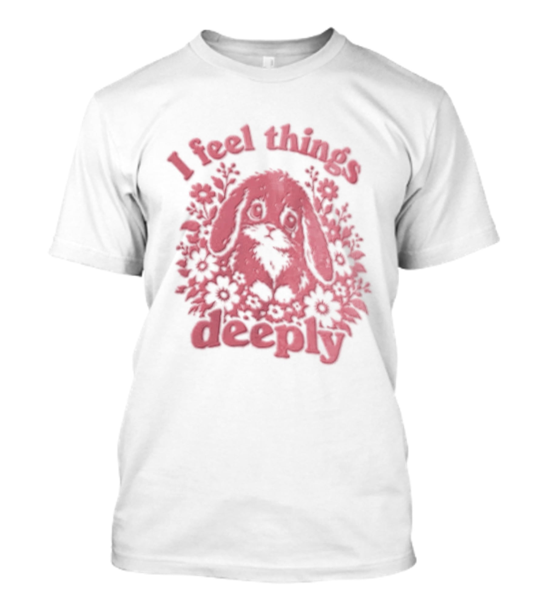 I Feel Things Deeply Rabbit Floral T-Shirt