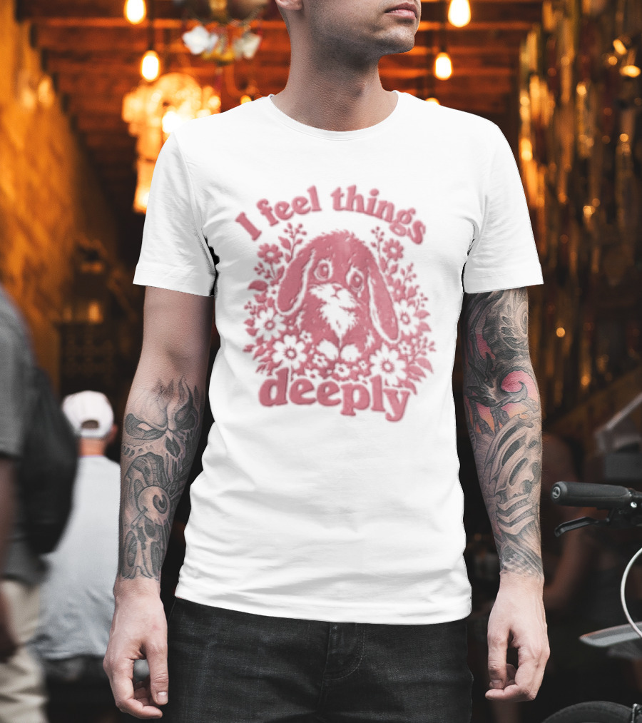 I Feel Things Deeply Rabbit Floral T-Shirt
