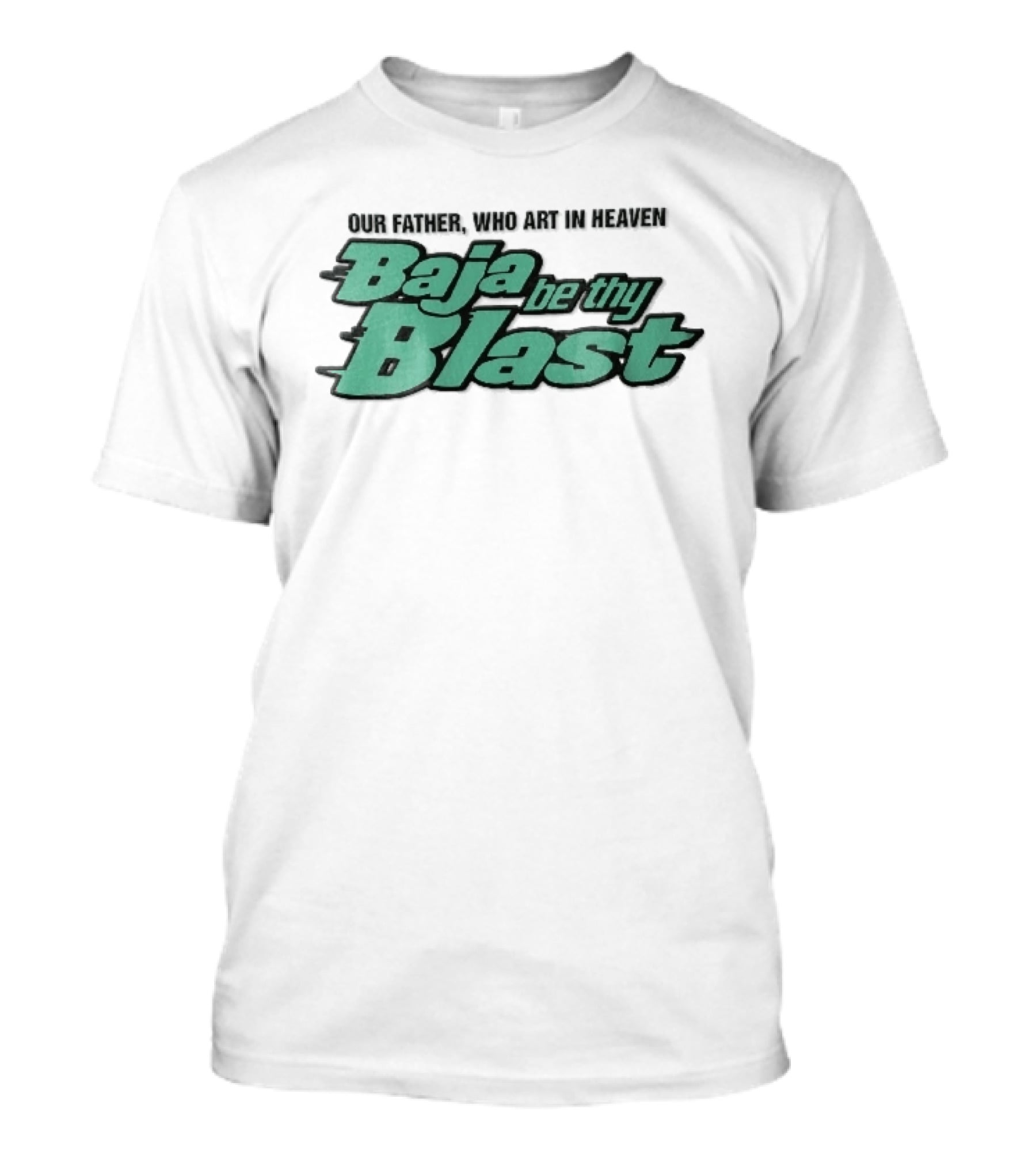 Our Father Who Art In Heaven Baja Be Thy Blast T-Shirt