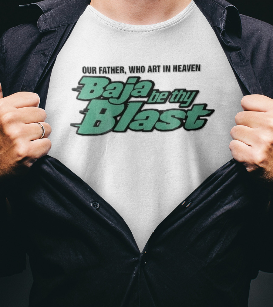Our Father Who Art In Heaven Baja Be Thy Blast T-Shirt