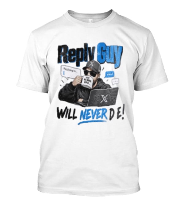 Reply Guy X Meme Humor Will Never Die Internet Culture T-Shirt