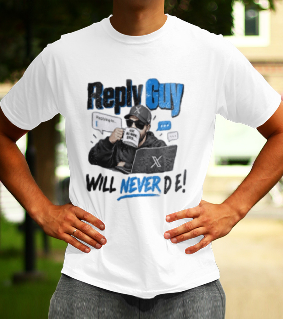 Reply Guy X Meme Humor Will Never Die Internet Culture T-Shirt