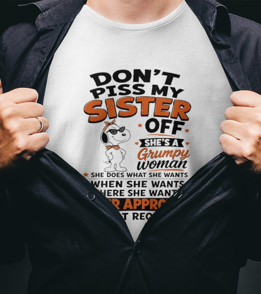 Snoopy Don't Piss My Sister Off She's A Grumpy Woman Your Approval Is Not Required T-Shirt