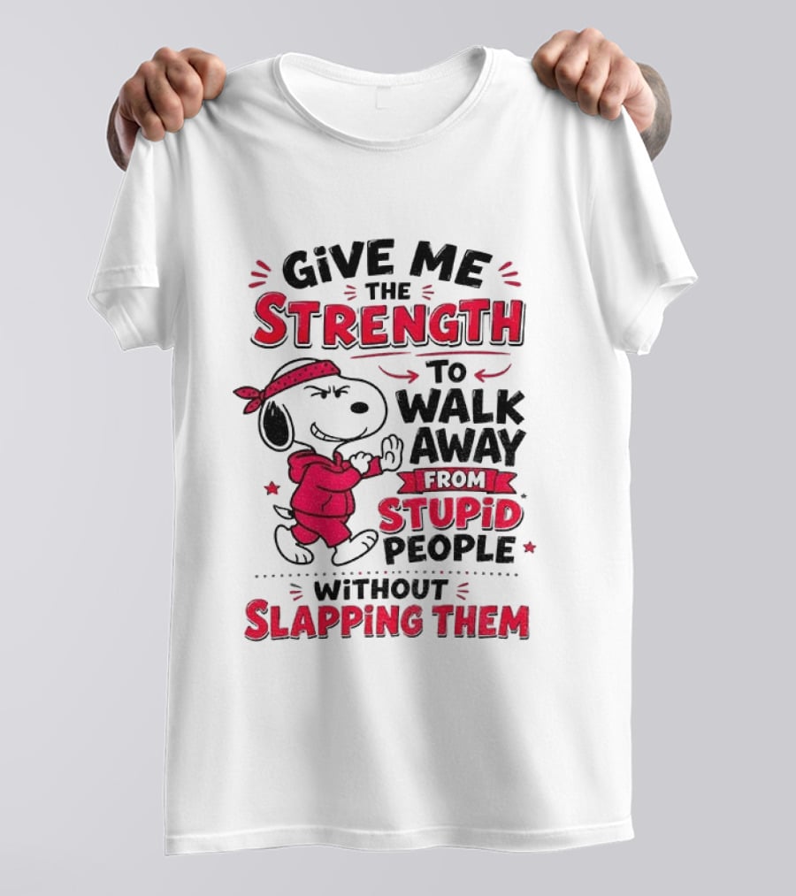 Snoopy Give Me The Strength To Walk Away From Stupid People Without Slapping Them T-Shirt