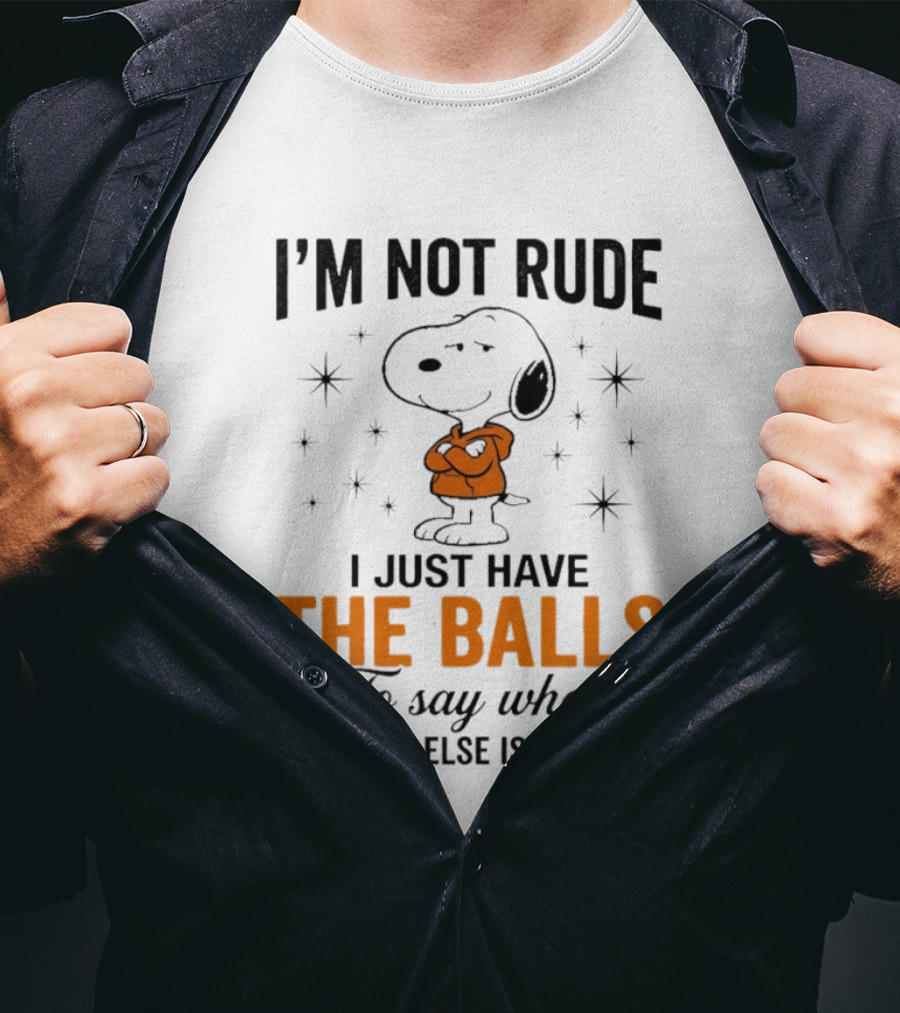 Snoopy I'm Not Rude I Just Have The Balls To Say What Everyone Else Is Thinking T-Shirt