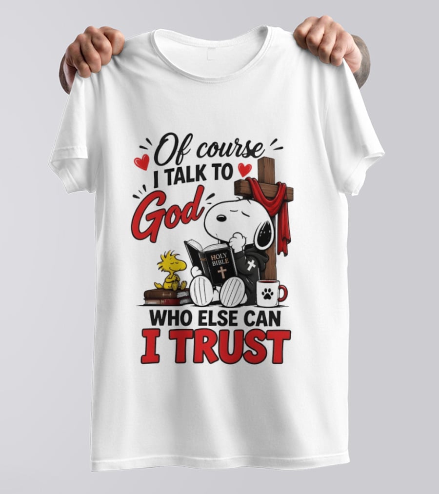 Snoopy Woodstock Cross Of Course I Talk To God Who Else Can I Trust T-Shirt