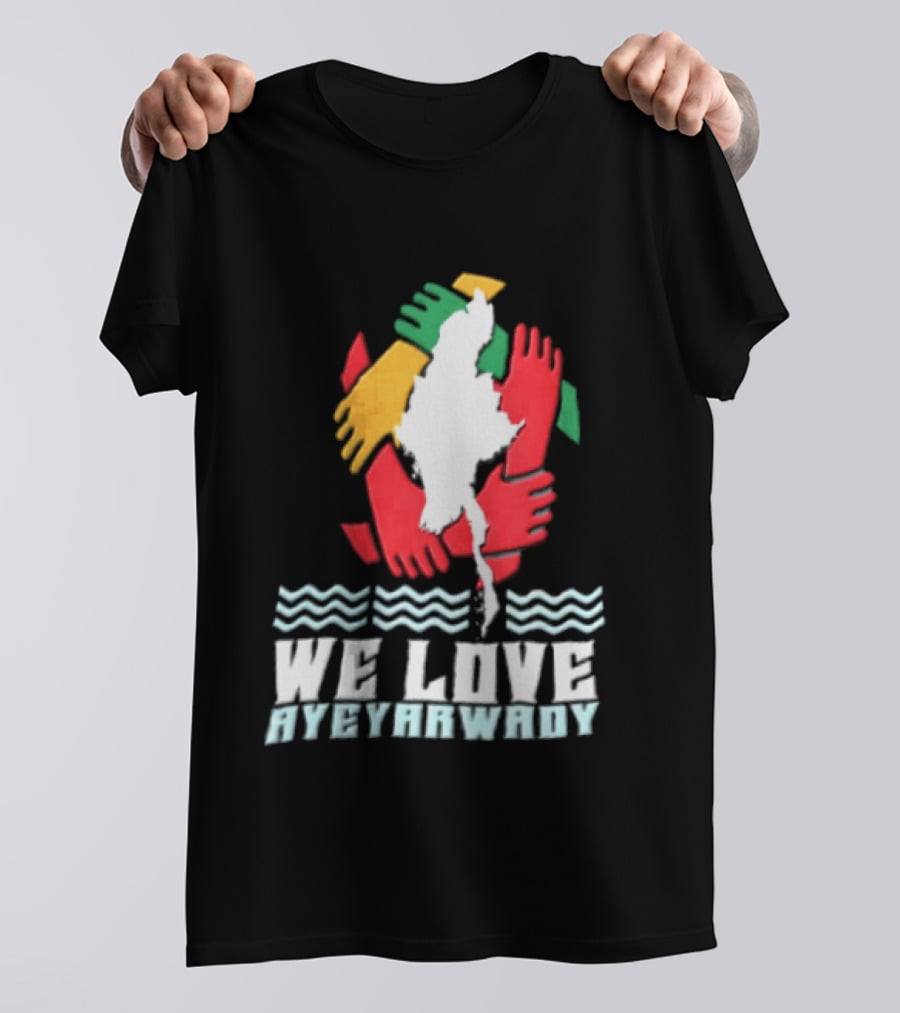 We Love Ayeyarwady Map Of Myanmar Hands Together Red Green Yellow Waves T-Shirt