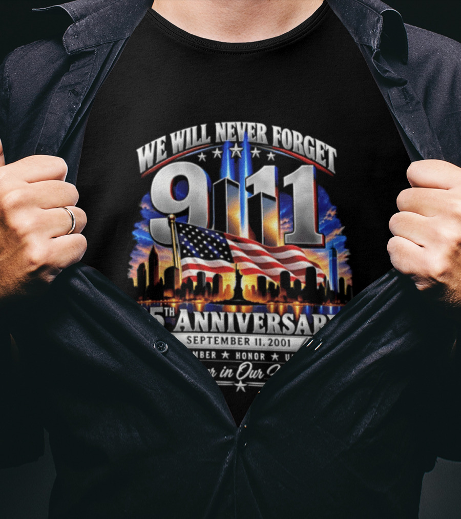 We Will Never Forget 911 25th Anniversary Remember Honor Unite Forever In Our Hearts T-Shirt