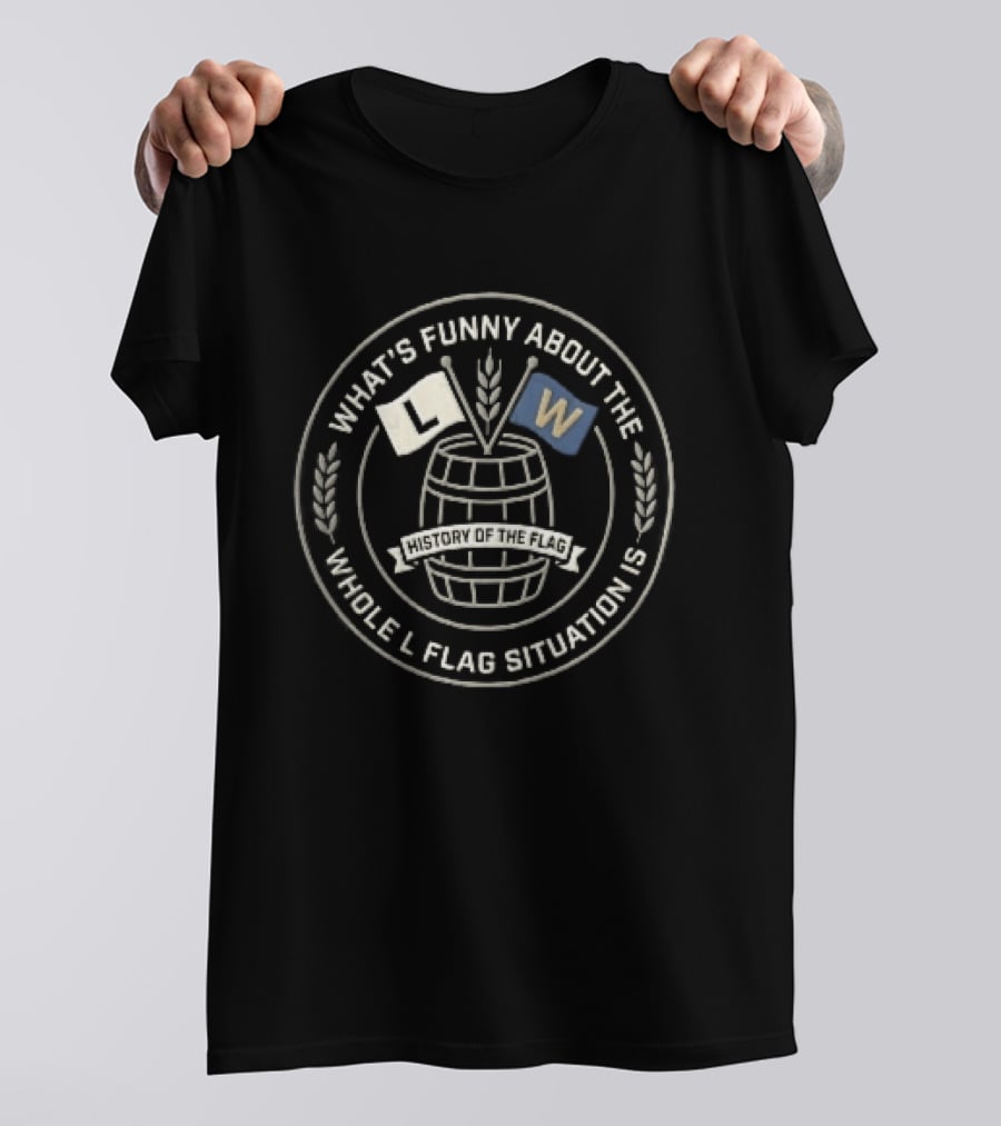 What's Funny About The Whole L Flag Situation Is Wooden Barrel Wheat Stalks Circular Seal T-Shirt