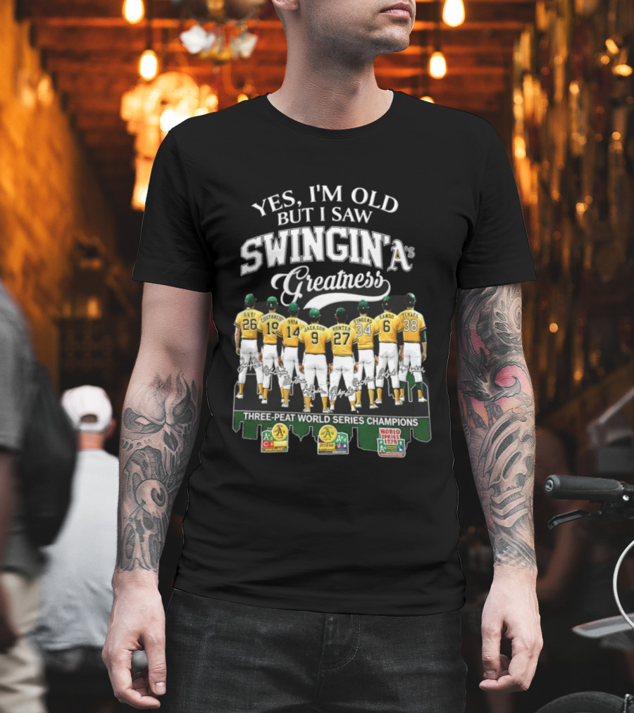 Yes I'm Old But I Saw Swingin' A's Greatness Three Peat World Series Champions T-Shirt