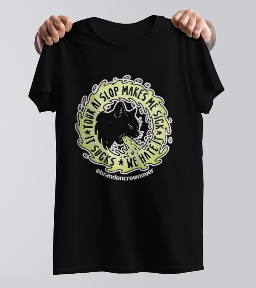 Your Ai Slop Makes Me Sick It Sucks We Hate Brandon Crownover Black Cat Vomiting Green Slime T-Shirt