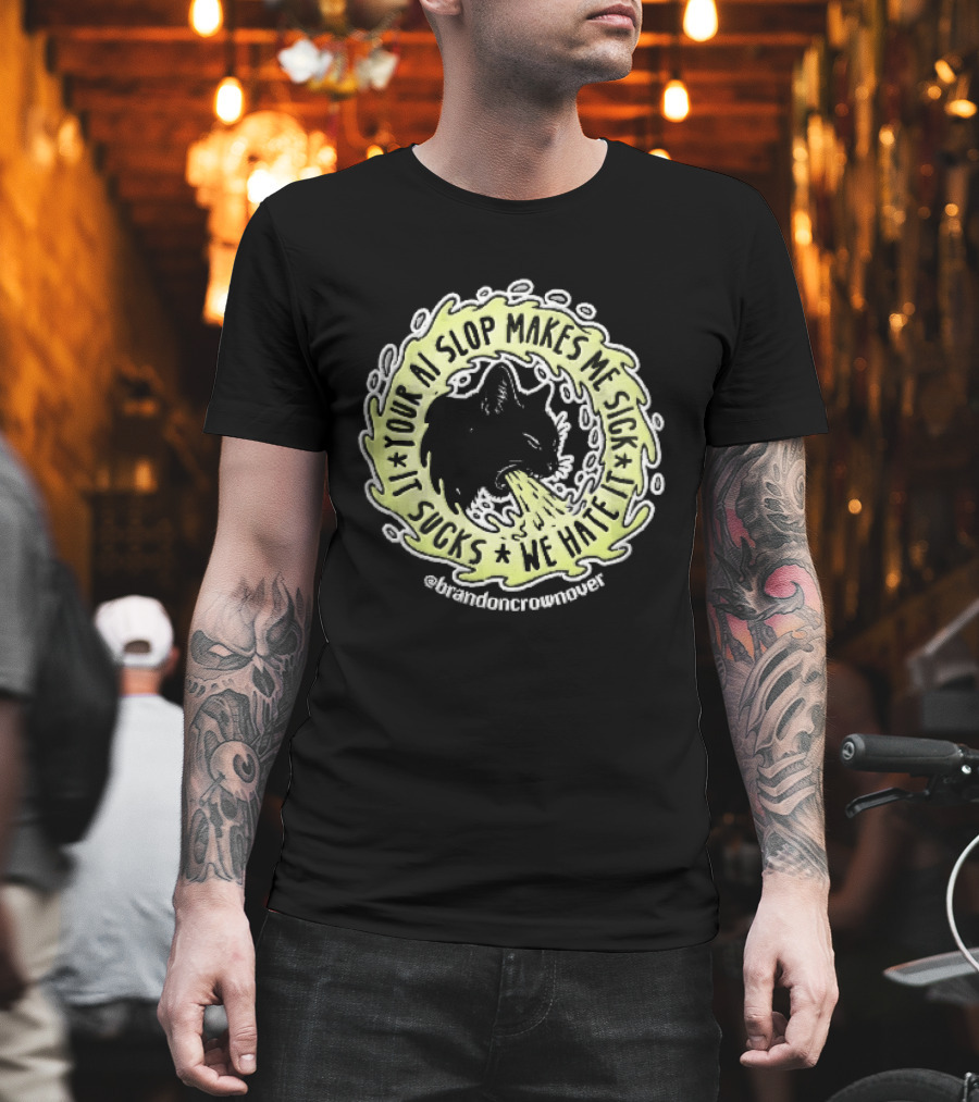 Your Ai Slop Makes Me Sick It Sucks We Hate Brandon Crownover Black Cat Vomiting Green Slime T-Shirt