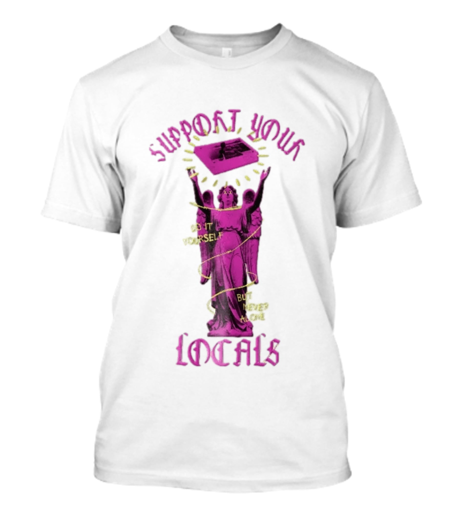 Support Your Locals Do It Yourself But Never Alone Pink Angel Statue Empowerment T-Shirt