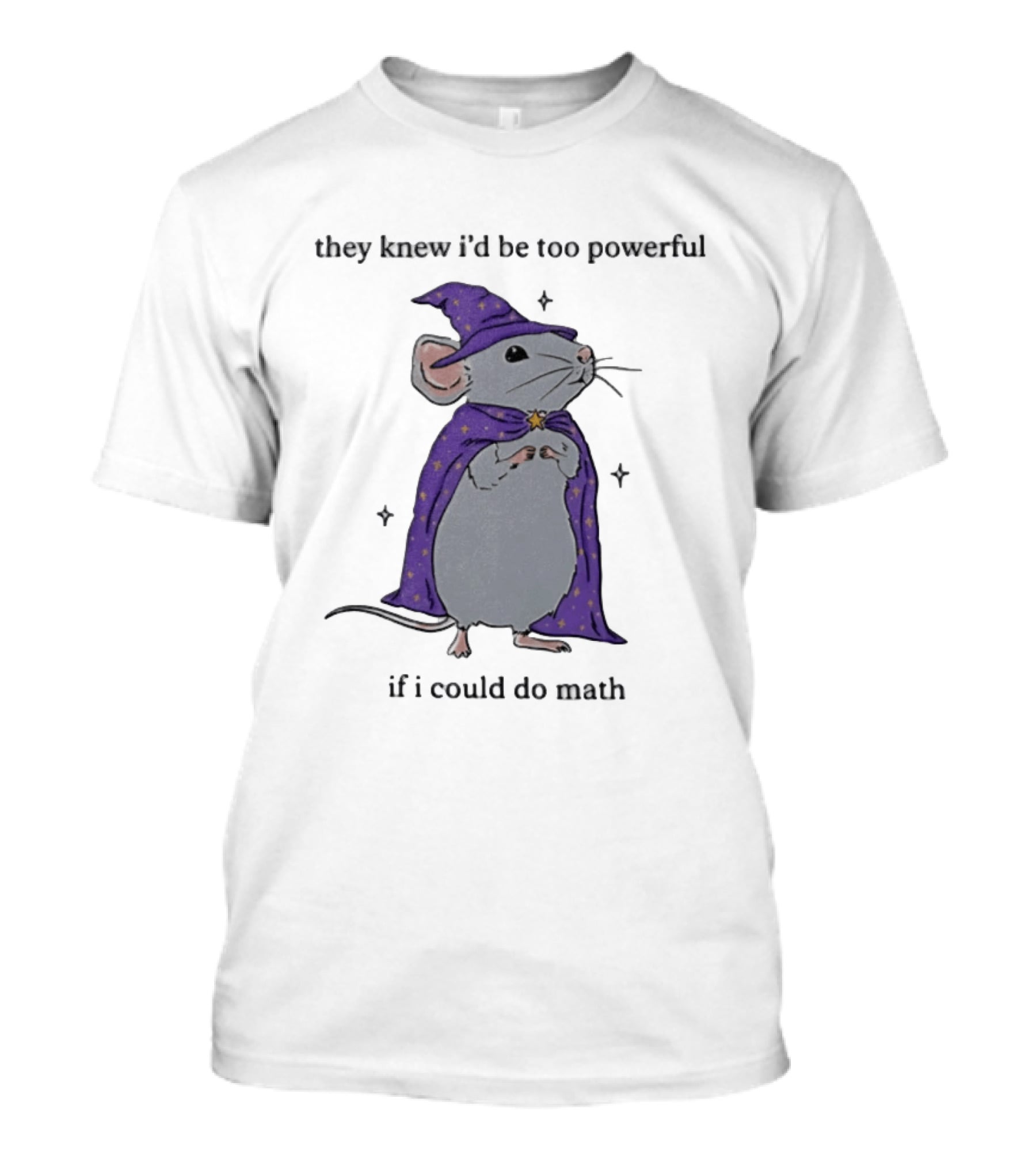 They Knew I'd Be Too Powerful If I Could Do Math Wizard Mouse In Purple Cloak And Hat T-Shirt