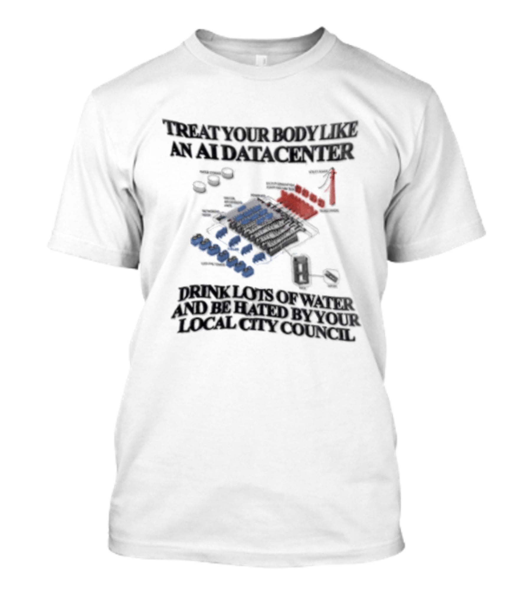 Treat Your Body Like An AI Datacenter Drink Lots Of Water And Be Hated By Your Local City Council T-Shirt