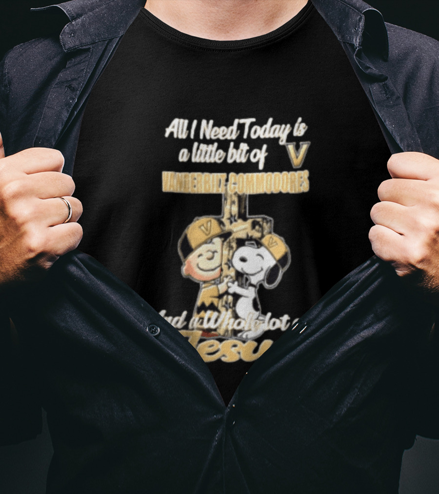 All I Need Today Is A Little Bit Of Vanderbilt Commodores And A Whole Lot Of Jesus Charlie Brown Snoopy T-Shirt
