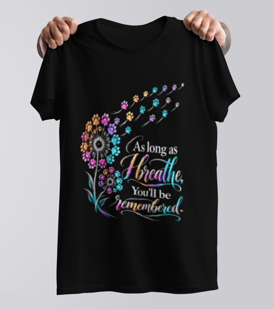 As Long As I Breathe You'll Be Remembered Dandelion Paw T-Shirt