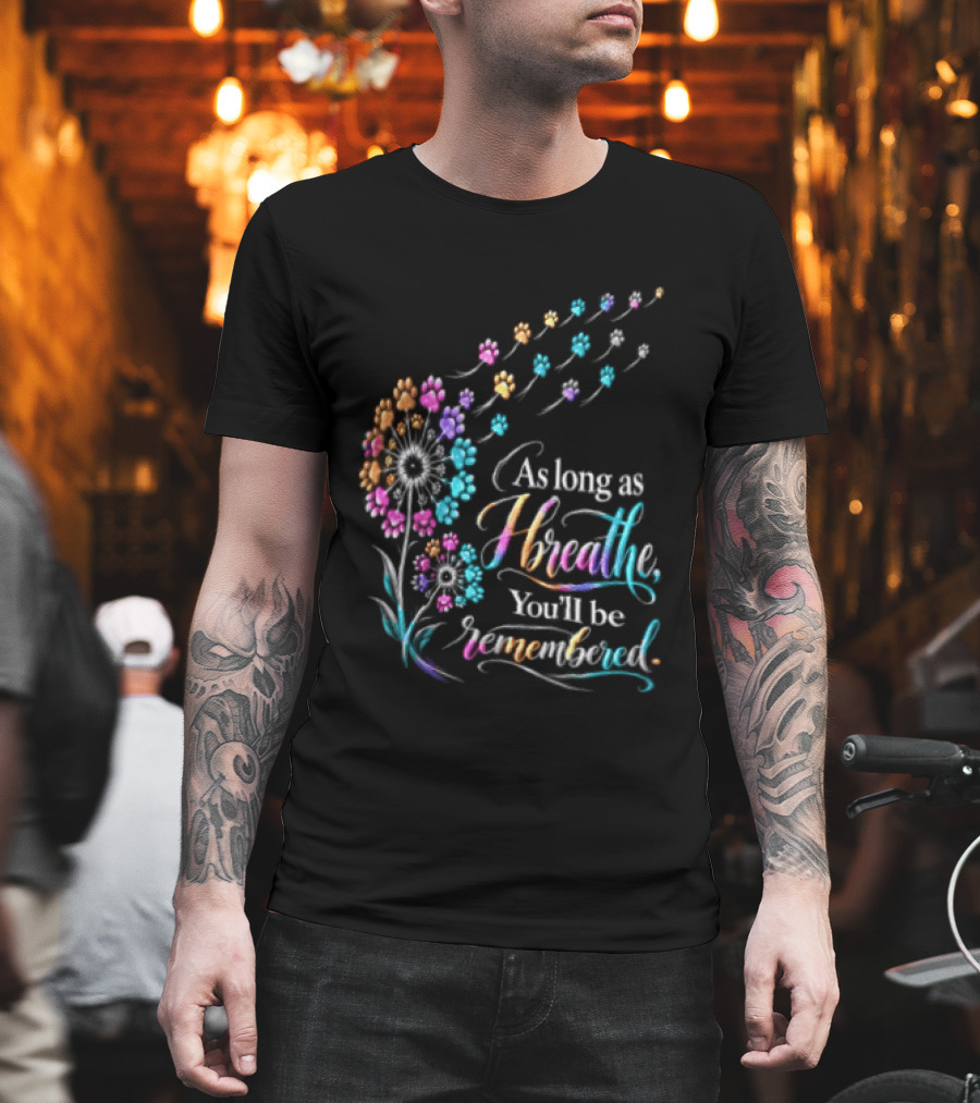 As Long As I Breathe You'll Be Remembered Dandelion Paw T-Shirt