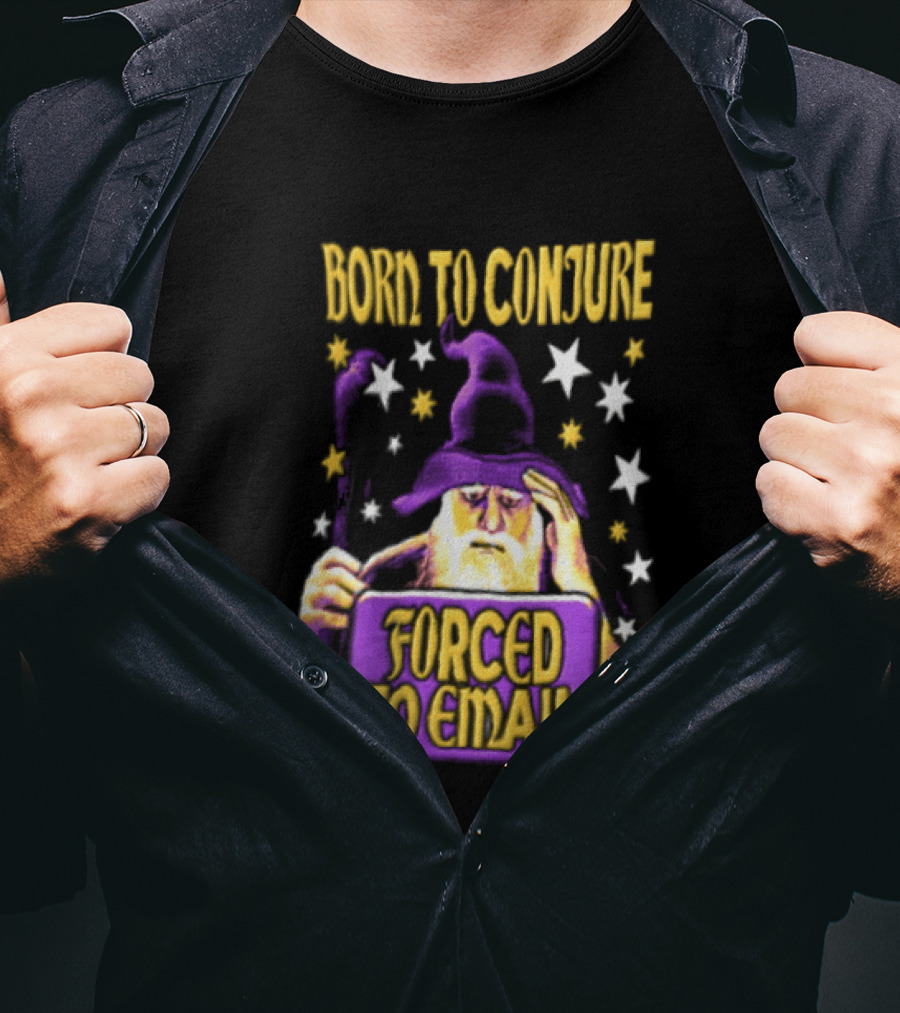 Wizard Born To Conjure Forced To Email Magic T-Shirt