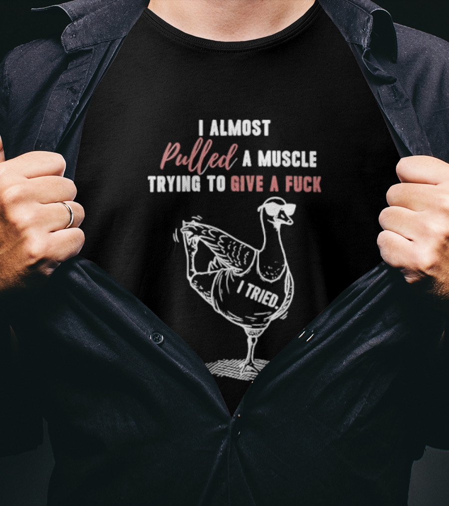 I Almost Pulled A Muscle Trying To Give A Fuck Goose Yoga T-Shirt