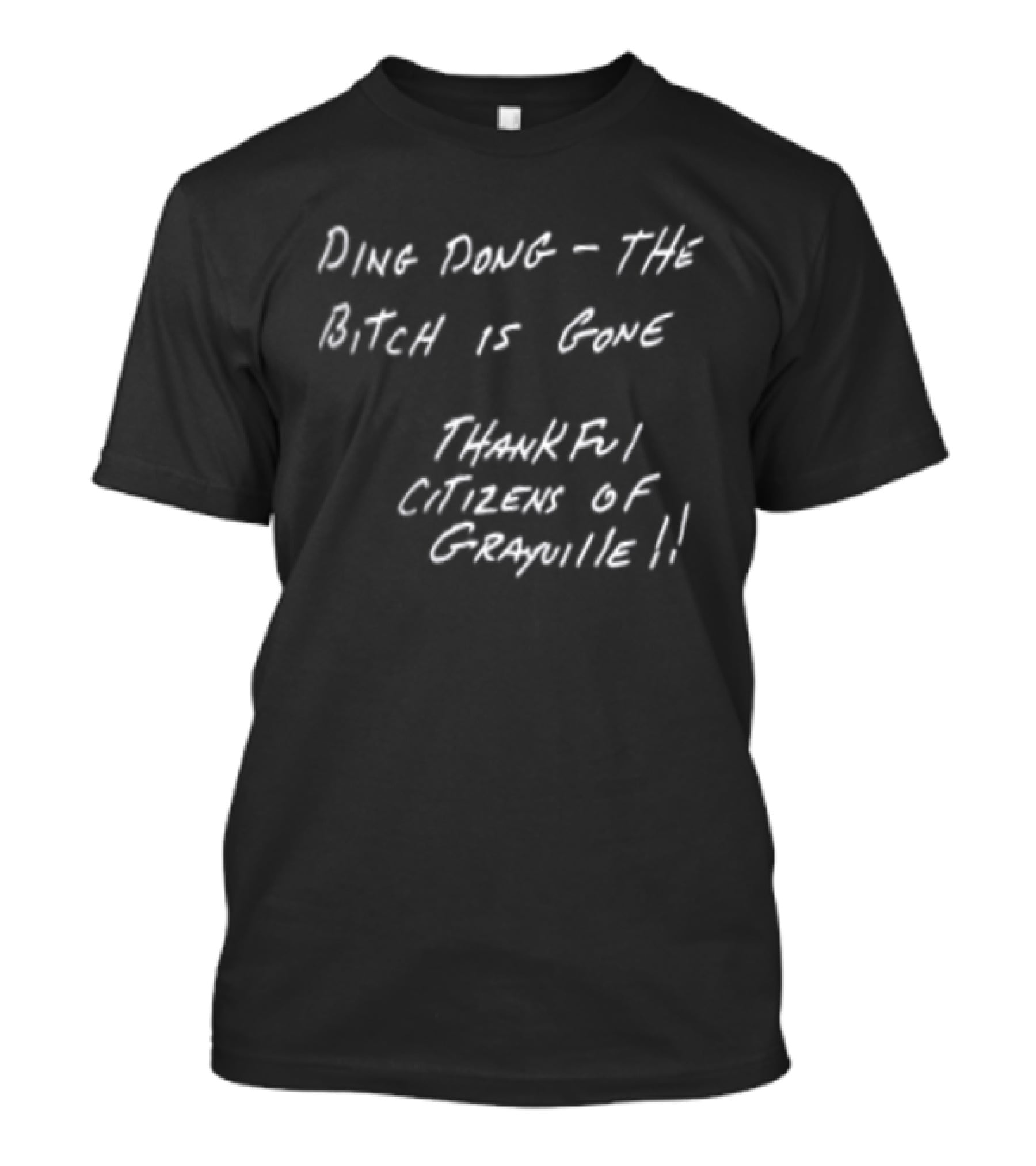 Ding Dong The Bitch Is Gone Thankful Citizens Of Grayville Phrase T-Shirt